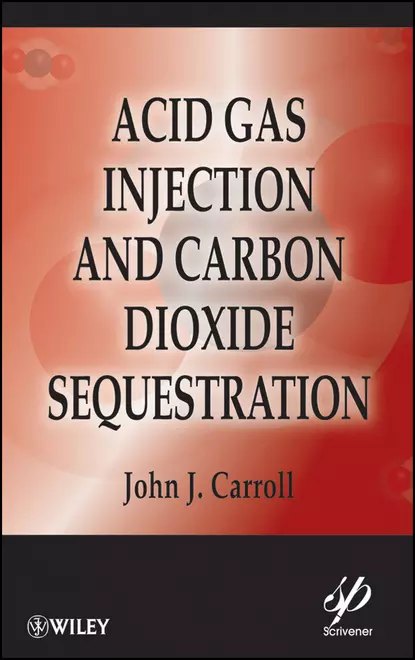 Обложка книги Acid Gas Injection and Carbon Dioxide Sequestration, John Carroll J.