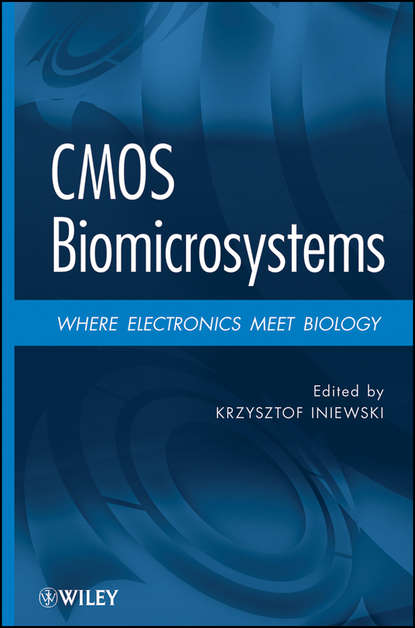 Krzysztof  Iniewski - CMOS Biomicrosystems. Where Electronics Meet Biology