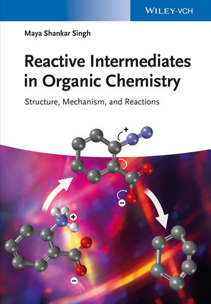 Reactive Intermediates in Organic Chemistry. Structure, Mechanism, and Reactions (Maya Singh Shankar). 