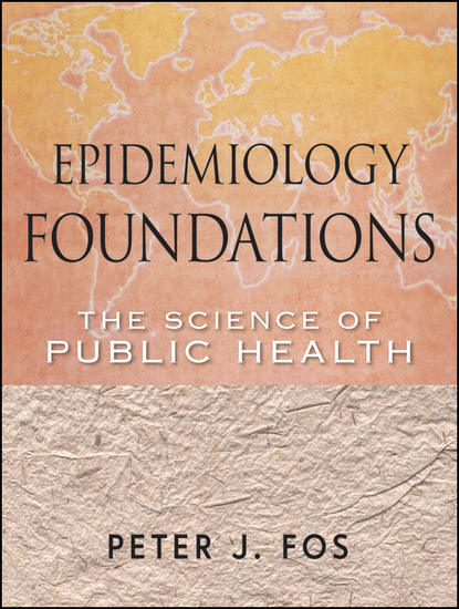 Peter Fos J. - Epidemiology Foundations. The Science of Public Health