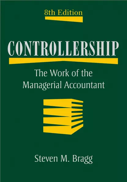 Обложка книги Controllership. The Work of the Managerial Accountant, Steven Bragg M.