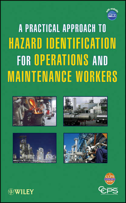 CCPS (Center for Chemical Process Safety) - A Practical Approach to Hazard Identification for Operations and Maintenance Workers