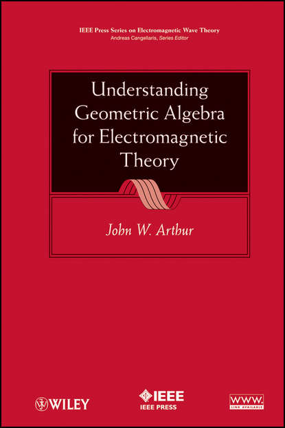 John Arthur W. - Understanding Geometric Algebra for Electromagnetic Theory
