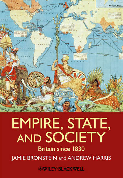 Empire, State, and Society. Britain since 1830 - Bronstein Jamie L.