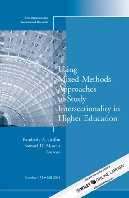 Обложка книги Using Mixed Methods to Study Intersectionality in Higher Education. New Directions in Institutional Research, Number 151, Museus Samuel D.