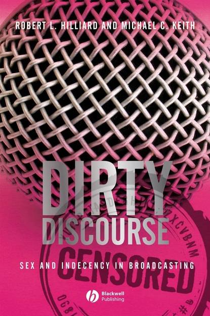 Keith Michael C. - Dirty Discourse. Sex and Indecency in Broadcasting