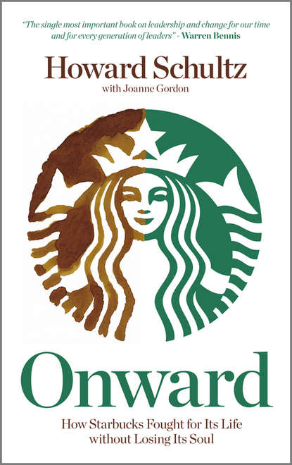 Onward. How Starbucks Fought For Its Life without Losing Its Soul (Schultz Howard). 