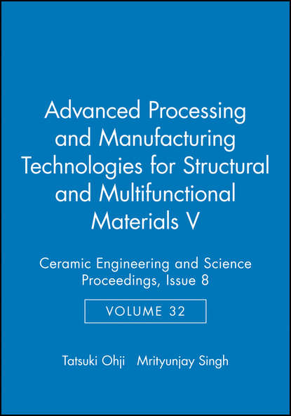 Ohji Tatsuki - Advanced Processing and Manufacturing Technologies for Structural and Multifunctional Materials V