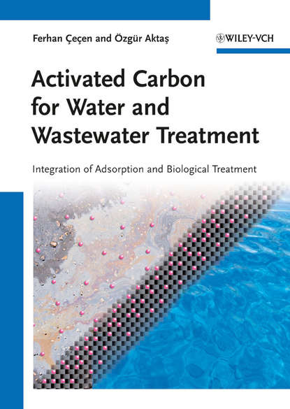Cecen Ferhan - Activated Carbon for Water and Wastewater Treatment. Integration of Adsorption and Biological Treatment