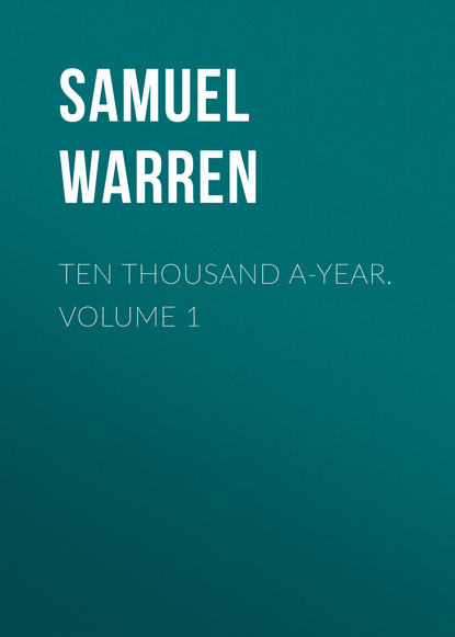 Ten Thousand a-Year. Volume 1 - Samuel Warren