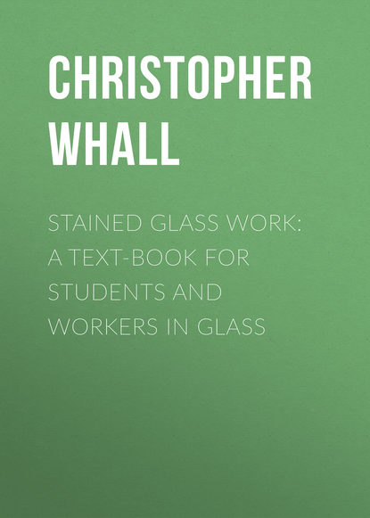 Christopher Whall — Stained Glass Work: A text-book for students and workers in glass