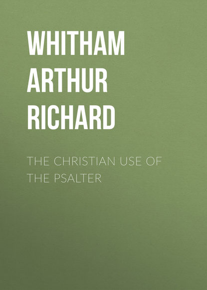 The Christian Use of the Psalter (Whitham Arthur Richard). 