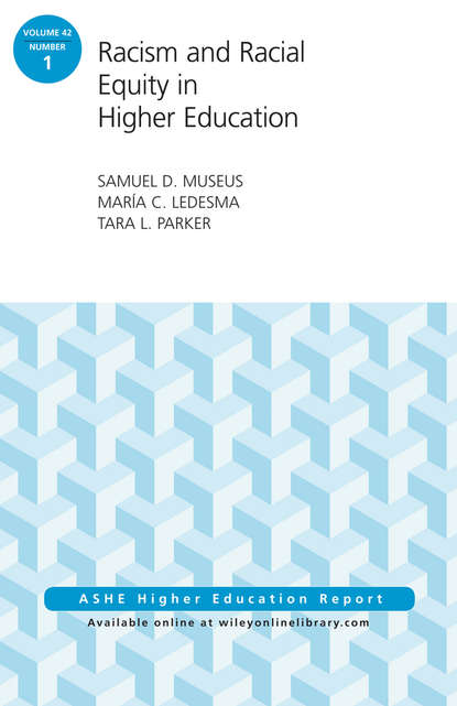 

Racism and Racial Equity in Higher Education. AEHE Volume 42, Number 1