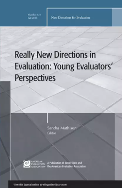 Обложка книги Really New Directions in Evaluation: Young Evaluators' Perspectives. New Directions for Evaluation, Number 131, Sandra  Mathison