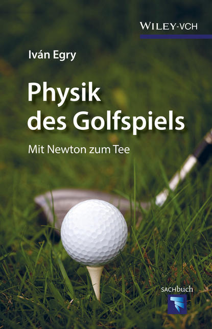 Physik des Golfspiels. Mit Newton zum Tee (Iván Egry). 