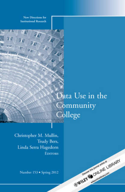 

Data Use in the Community College. New Directions for Institutional Research, Number 153