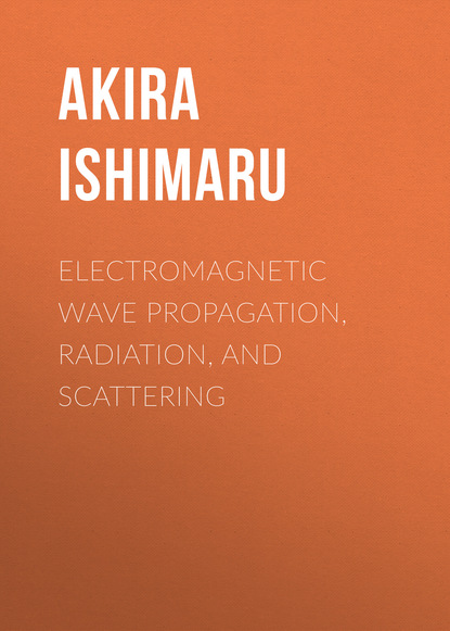 Akira Ishimaru - Electromagnetic Wave Propagation, Radiation, and Scattering