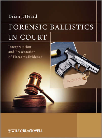 Forensic Ballistics in Court - Brian J. Heard