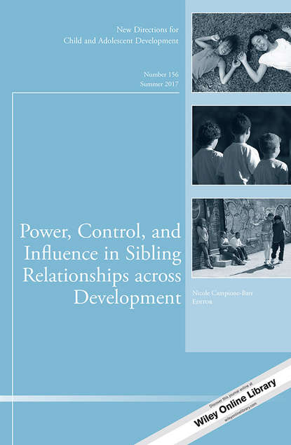 

Power, Control, and Influence in Sibling Relationships across Development. New Directions for Child and Adolescent Development, Number 156