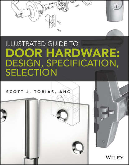 Scott Tobias — Illustrated Guide to Door Hardware: Design, Specification, Selection