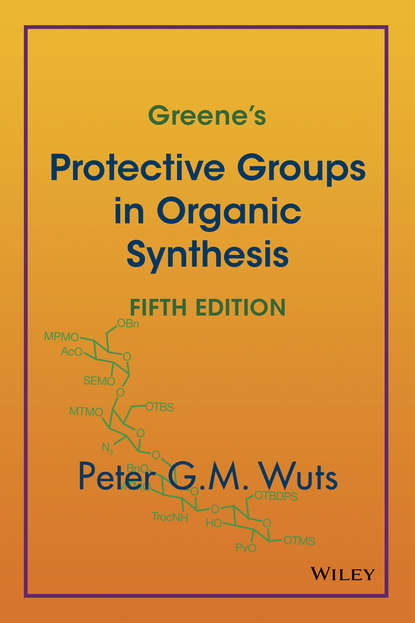 Peter G. M. Wuts - Greene's Protective Groups in Organic Synthesis