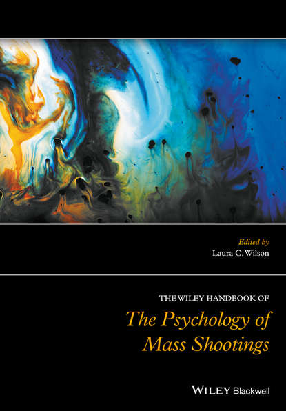 The Wiley Handbook of the Psychology of Mass Shootings - Группа авторов