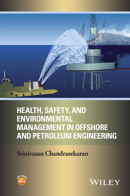 Srinivasan Chandrasekaran - Health, Safety, and Environmental Management in Offshore and Petroleum Engineering