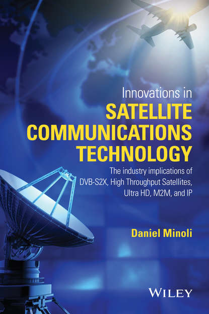 Daniel  Minoli - Innovations in Satellite Communications and Satellite Technology