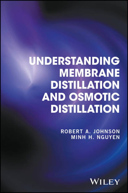 Robert A. Johnson - Understanding Membrane Distillation and Osmotic Distillation