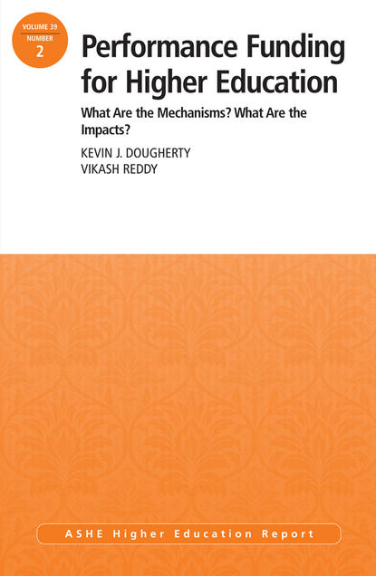 

Performance Funding for Higher Education: What Are the Mechanisms What Are the Impacts. ASHE Higher Education Report, 39:2
