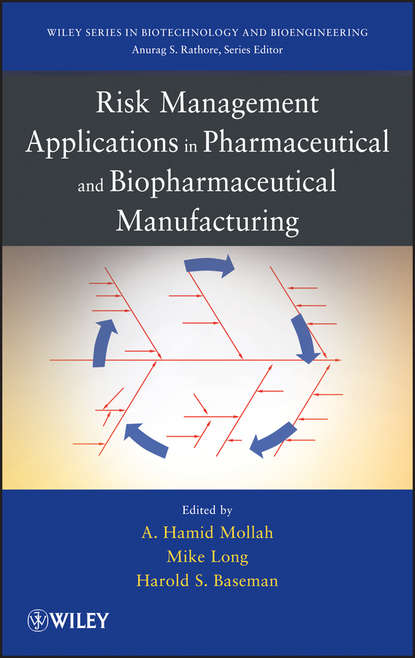 Группа авторов - Risk Management Applications in Pharmaceutical and Biopharmaceutical Manufacturing