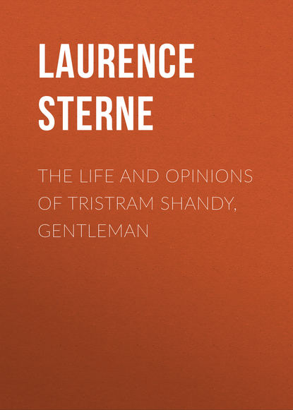 The Life and Opinions of Tristram Shandy, Gentleman - Лоренс Стерн
