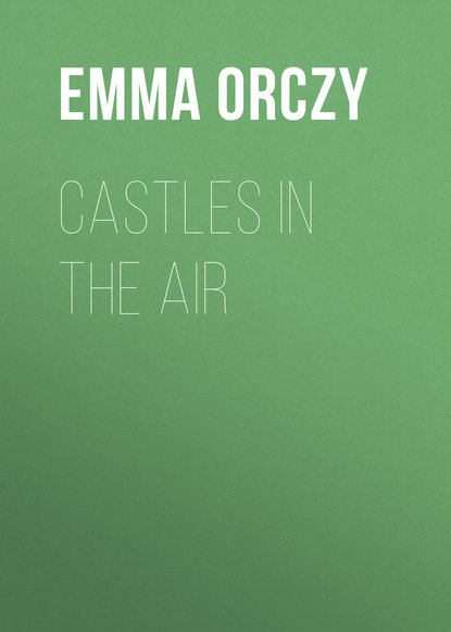 Castles in the Air - Emma Orczy