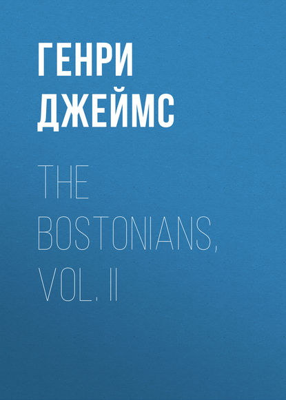 The Bostonians, Vol. II (Генри Джеймс). 