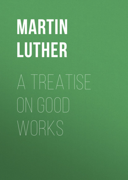 Martin Luther — A Treatise on Good Works
