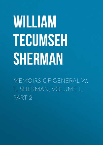 Memoirs of General W. T. Sherman, Volume I., Part 2 - William Tecumseh Sherman