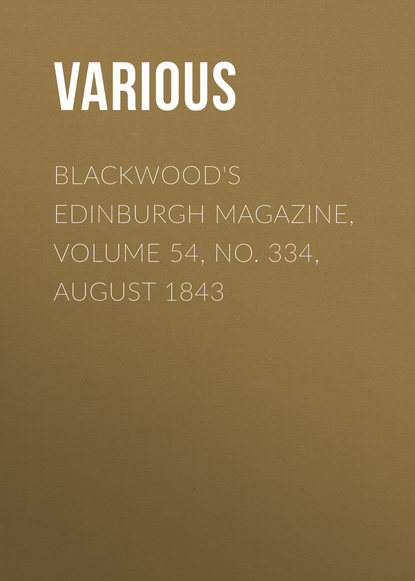 Blackwood's Edinburgh Magazine, Volume 54, No. 334, August 1843 - Various