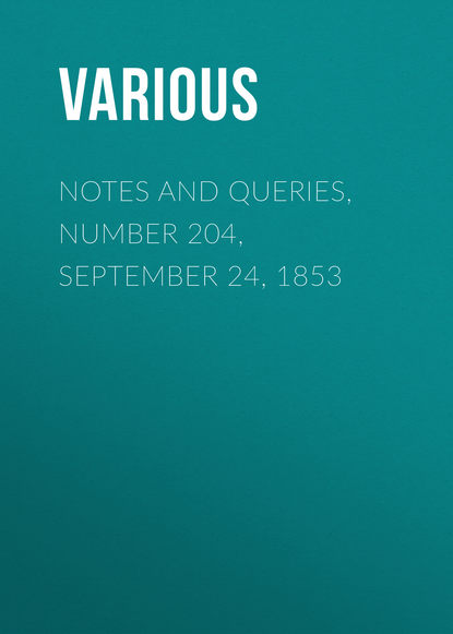 Notes and Queries, Number 204, September 24, 1853 - Various