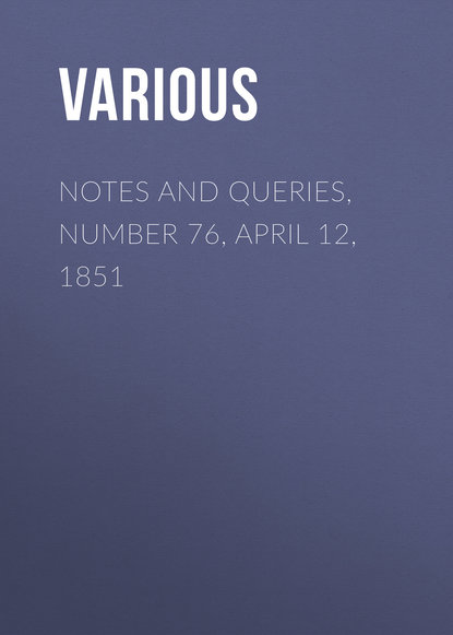 Notes and Queries, Number 76, April 12, 1851 - Various
