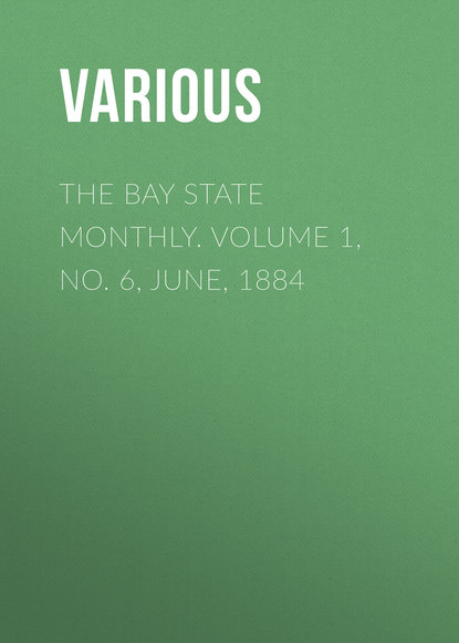The Bay State Monthly. Volume 1, No. 6, June, 1884 - Various