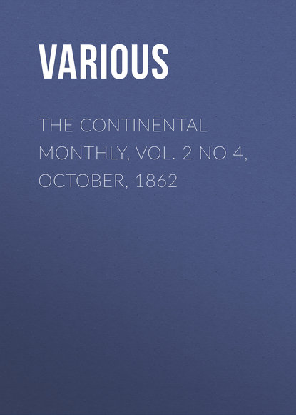 The Continental Monthly, Vol. 2 No 4, October, 1862 - Various