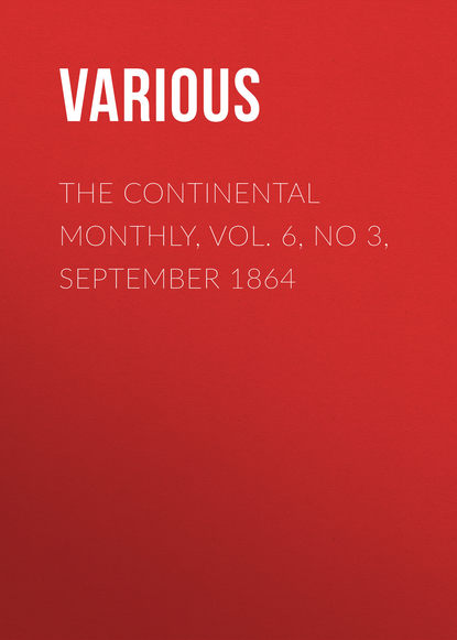 The Continental Monthly, Vol. 6, No 3,  September 1864 - Various