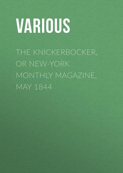 Various — The Knickerbocker, or New-York Monthly Magazine, May 1844