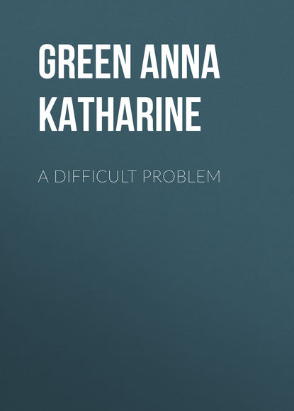 Анна Грин — A Difficult Problem