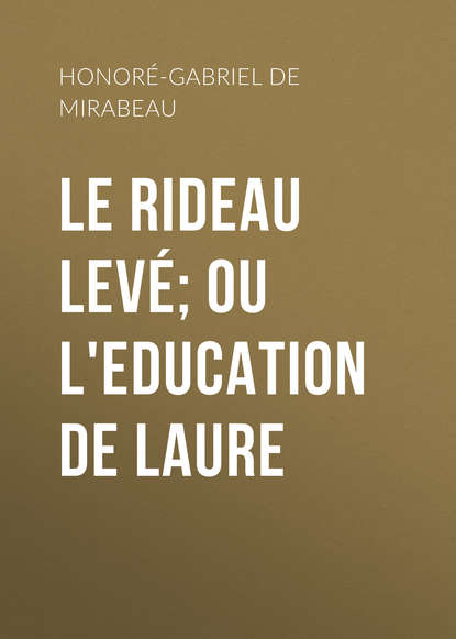 Honor?-Gabriel de Riqueti Mirabeau — Le Rideau lev?; ou l'Education de Laure