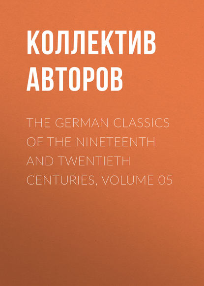 The German Classics of the Nineteenth and Twentieth Centuries, Volume 05