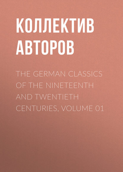 The German Classics of the Nineteenth and Twentieth Centuries, Volume 01 (Коллектив авторов). 