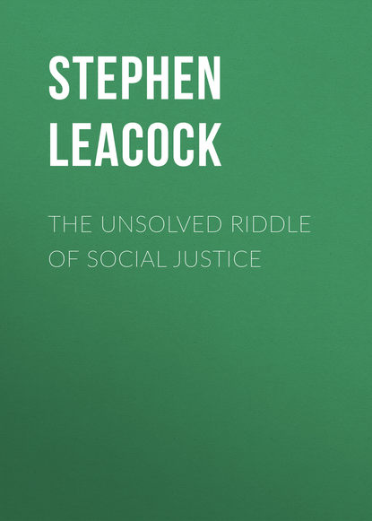 Стивен Ликок — The Unsolved Riddle of Social Justice