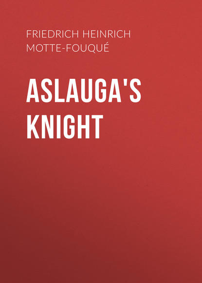 Aslauga's Knight - Friedrich Heinrich Karl de La Motte-Fouqué