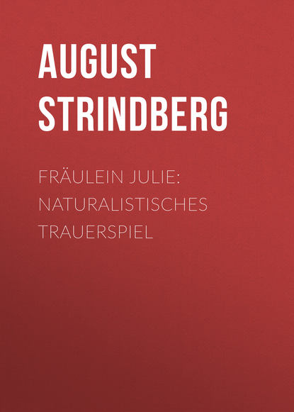 August Strindberg — Fr?ulein Julie: Naturalistisches Trauerspiel